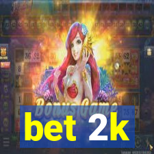 bet 2k